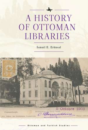 A History of Ottoman Libraries de ¿Smail E. Erünsal