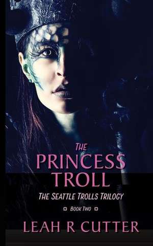 The Princess Troll de Leah R Cutter