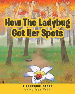 How The Ladybug Got Her Spots de Melissa Webb