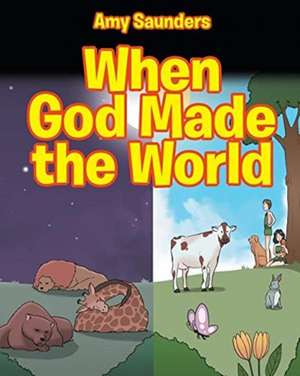 When God Made the World de Amy Saunders