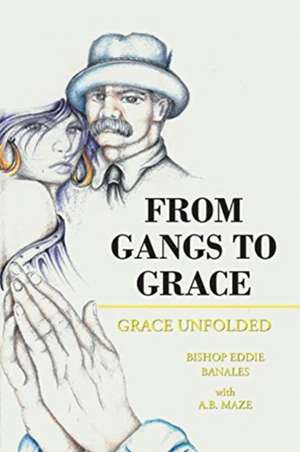 From Gangs to Grace de Bishop Eddie Banales