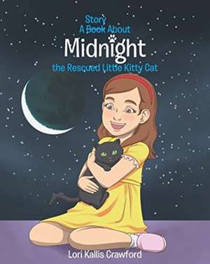 A Book/Story About Midnight the Rescued Little Kitty Cat de Lori Kallis Crawford