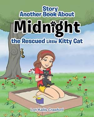 Another Book/Story about Midnight the Rescued Little Kitty Cat de Lori Kallis Crawford