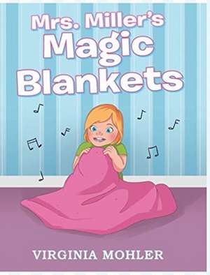 Mrs. Miller's Magic Blankets de Virginia Mohler