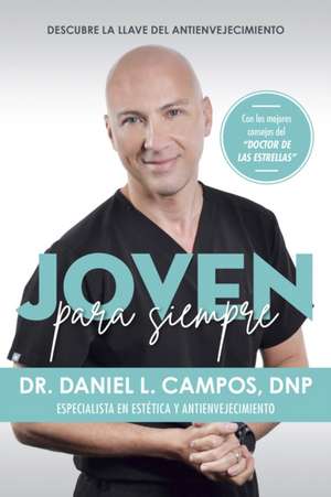 Joven Para Siempre: Descubre La Llave del Antienvejecimiento / Forever Young: Discover the Key to Anti-Aging de Daniel L Campos