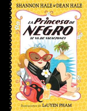 La Princesa de Negro Se Va de Vacaciones = The Princess in Black Takes a Vacation de Shannon Hale