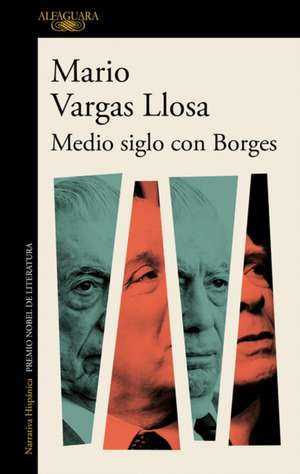 Medio Siglo Con Borges / Half a Century with Borges de Mario Vargas Llosa