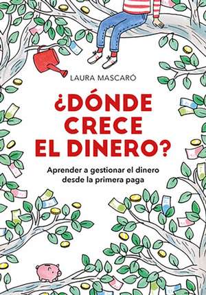 ¿Dónde Crece El Dinero? / Where Does Money Grow? de Laura Mascaro