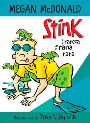 Stink Y La Rareza de la Rana Rara / Stink and the Freaky Frog Freakout de Megan McDonald