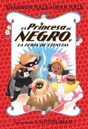 La Princesa de Negro Y La Feria de Ciencias / The Princess in Black and the Science Fair Scare de Shannon Hale