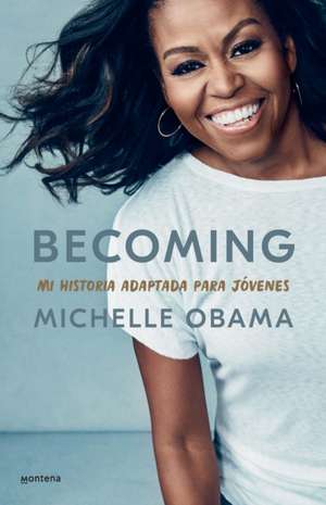 Becoming. Mi Historia Adaptada Para Jóvenes / Becoming: Adapted for Young Reader S de Michelle Obama