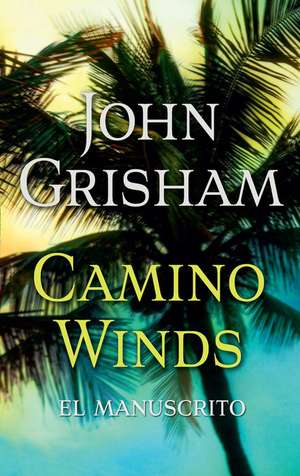 Camino Winds. El Manuscrito (Spanish Edition) de John Grisham