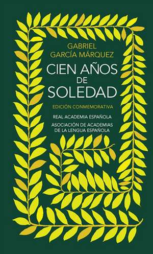 Cien Años de Soledad (Edición Conmemorativa de la Rae Y La Asale) / One Hundred Years of Solitude de Gabriel García Márquez