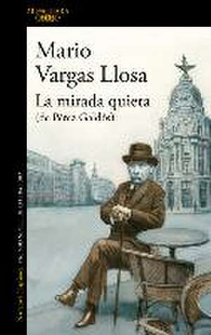 La Mirada Quieta (de Pérez Galdós) / The Quiet Gaze (of Pérez Galdós) de Mario Vargas Llosa