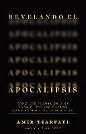 Revelando El Apocalipsis / Revealing Revelation. How God's Plans for the Future Can Change Your Life Now de Amir Tsarfati