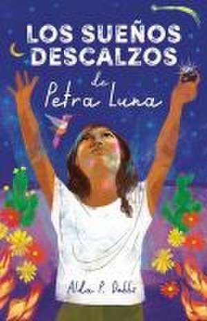 Los Sueños Descalzos de Petra Luna / Barefoot Dreams of Petra Luna de Alda P Dobbs