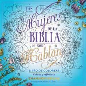 Las Mujeres de la Biblia Nos Hablan. Libro de Colorear / The Women of the Bible Speak, Coloring Book: Color and Contemplate de Shannon Bream