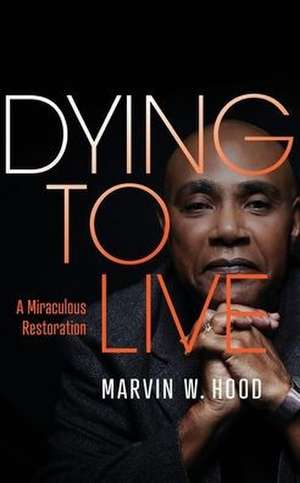 Dying To Live de Marvin W. Hood