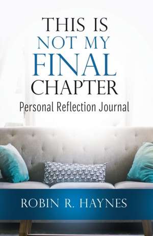 This is Not My Final Chapter de Robin R. Haynes