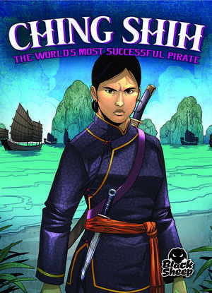 Ching Shih: The World's Most Successful Pirate de Christina Leaf