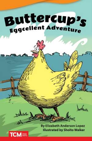 Buttercup's Eggcellent Adventure de Elizabeth Anderson Lopez