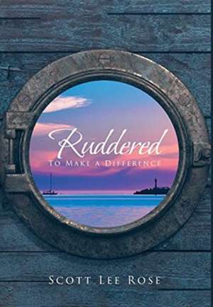 Ruddered: To Make A Difference de Scott Lee Rose