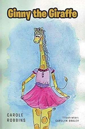 Ginny the Giraffe de Carole Robbins