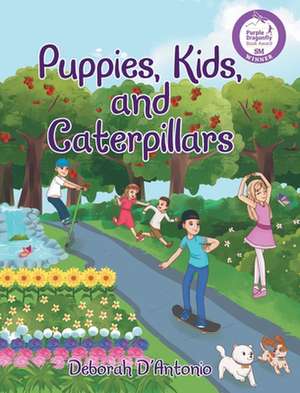 Puppies, Kids, and Caterpillars de Deborah D'Antonio