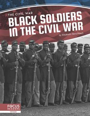 Black Soldiers in the Civil War de Elisabeth Herschbach