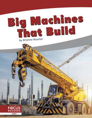 Big Machines That Build de Brienna Rossiter