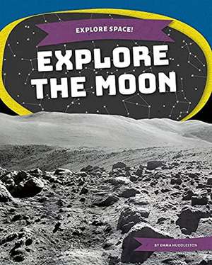 Explore the Moon de Emma Huddleston