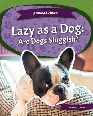 Lazy as a Dog: Are Dogs Sluggish? de Marne Ventura