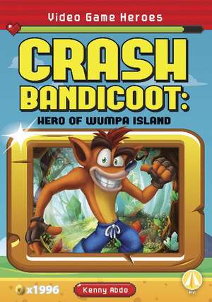 Crash Bandicoot: Hero of Wumpa Island: Hero of Wumpa Island de Kenny Abdo