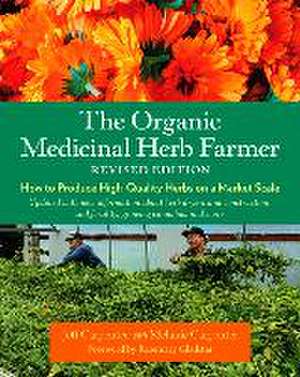 The Organic Medicinal Herb Farmer, Revised Edition de Jeff Carpenter