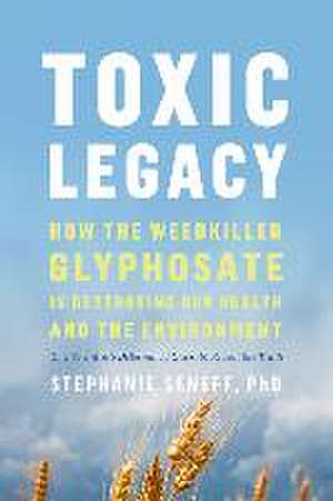 Toxic Legacy de Stephanie Seneff