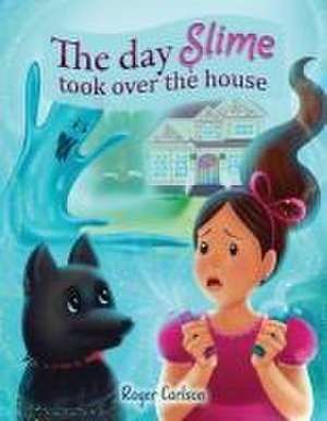 The day Slime took over the house de Roger L. Carlson