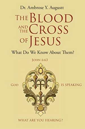 The Blood and the Cross of Jesus de Ambrose Y. Augustt