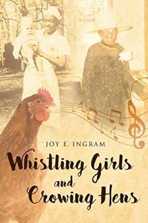 Whistling Girls and Crowing Hens de Joy E. Ingram