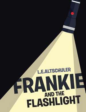 Frankie And The Flashlight de L. E. Altschuler