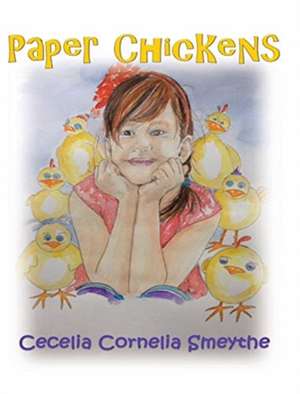 Paper Chickens de Cecelia Cornelia Smeythe