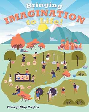 Bringing Imagination to Life! de Cheryl May Taylor