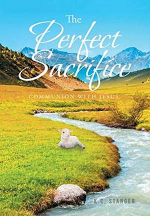 The Perfect Sacrifice de K. C. Stanger