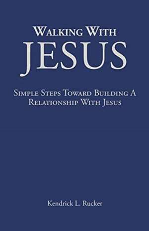 Walking With Jesus de Kendrick L. Rucker