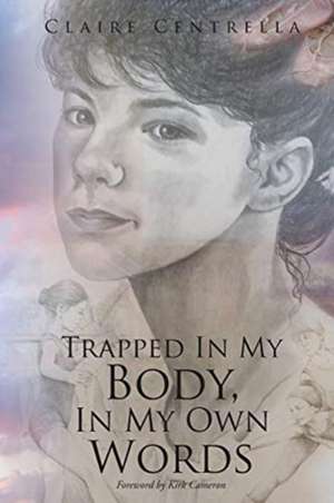 Trapped In My Body, In My Own Words de Claire Centrella