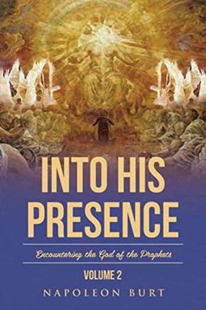 Into His Presence, Volume 2 de Napoleon Burt