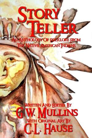 Story Teller An Anthology Of Folklore From The Native American Indians de G. W. Mullins