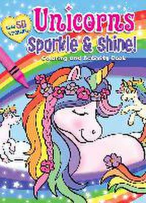 Unicorns Sparkle & Shine! Coloring and Activity Book de Editors of Silver Dolphin Books