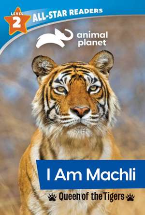 Animal Planet All-Star Readers: I Am Machli, Queen of the Tigers, Level 2 de Brenda Scott Royce