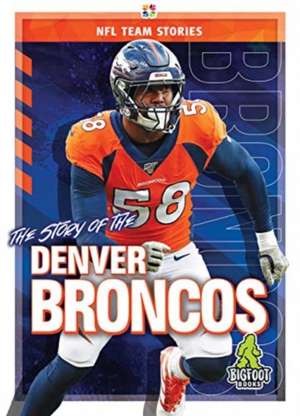 The Story of the Denver Broncos de K. C. Kelley