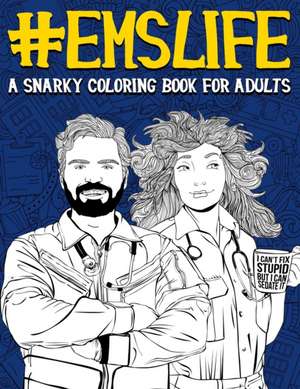 EMS Life: A Snarky Coloring Book for Adults: A Funny Adult Coloring Book for Emergency Medical Services: First Responders, Ambul de Papeterie Bleu